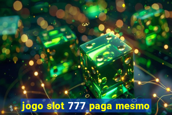 jogo slot 777 paga mesmo