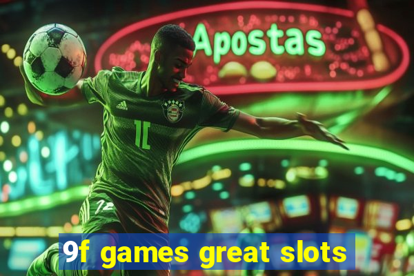 9f games great slots