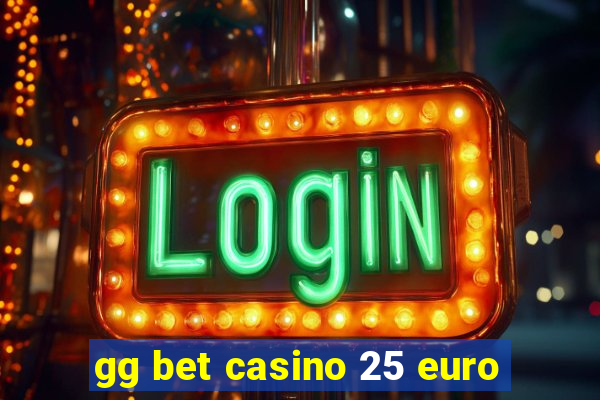 gg bet casino 25 euro