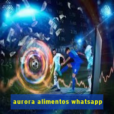 aurora alimentos whatsapp