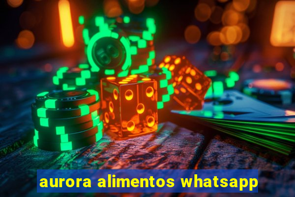 aurora alimentos whatsapp