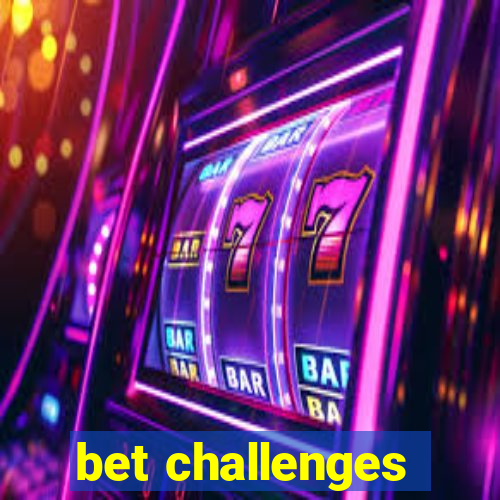 bet challenges