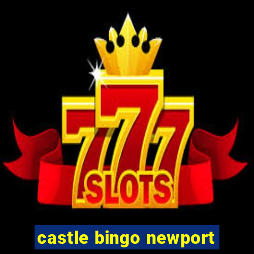 castle bingo newport