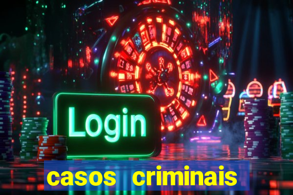 casos criminais para resolver