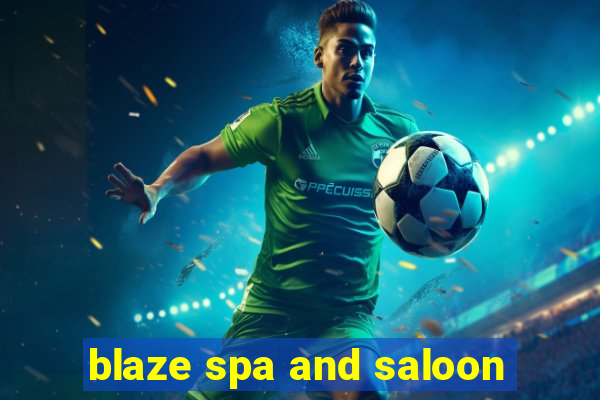 blaze spa and saloon