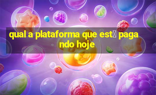 qual a plataforma que est谩 pagando hoje