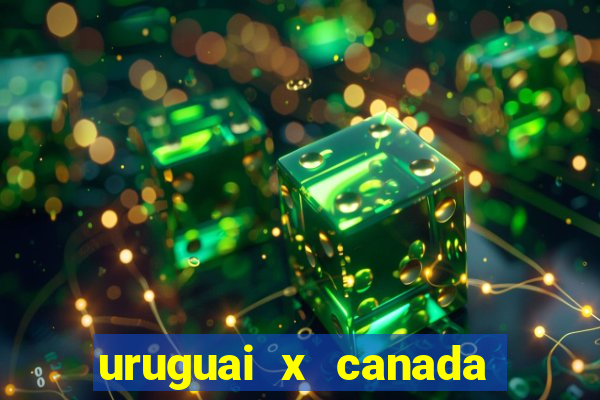 uruguai x canada ao vivo