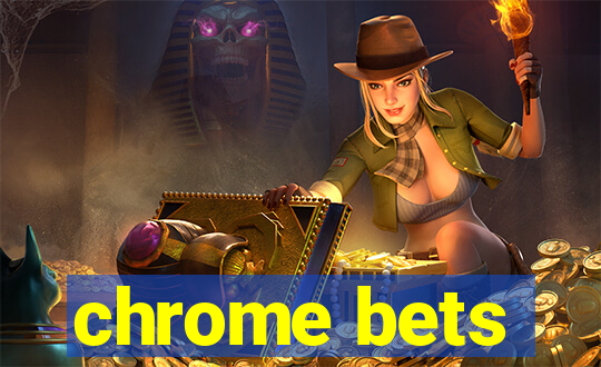 chrome bets