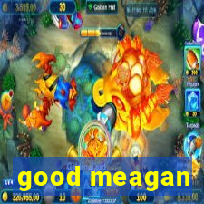 good meagan