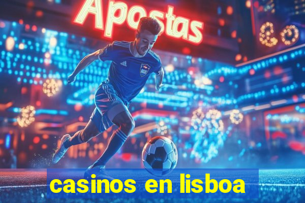 casinos en lisboa