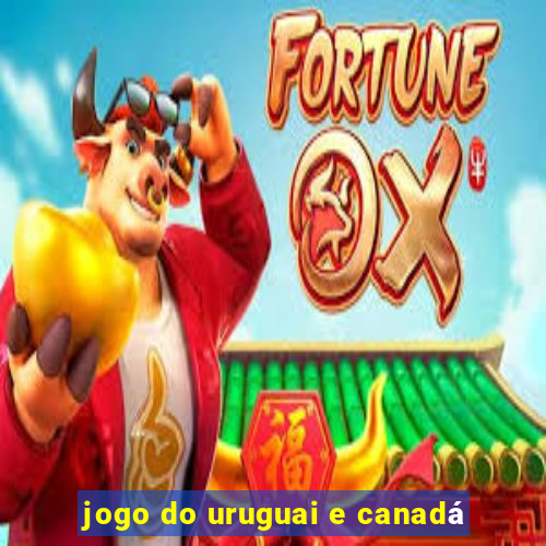 jogo do uruguai e canadá