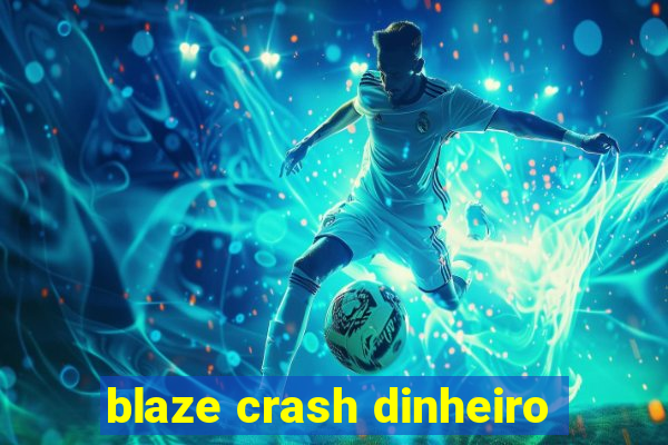 blaze crash dinheiro