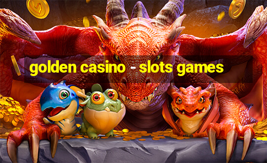 golden casino - slots games