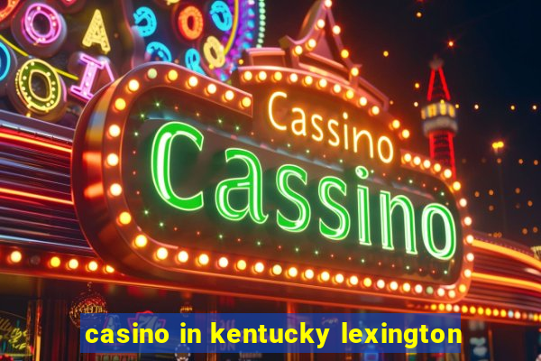 casino in kentucky lexington