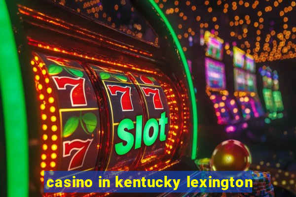 casino in kentucky lexington