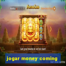 jogar money coming