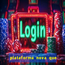 plataforma nova que t谩 pagando