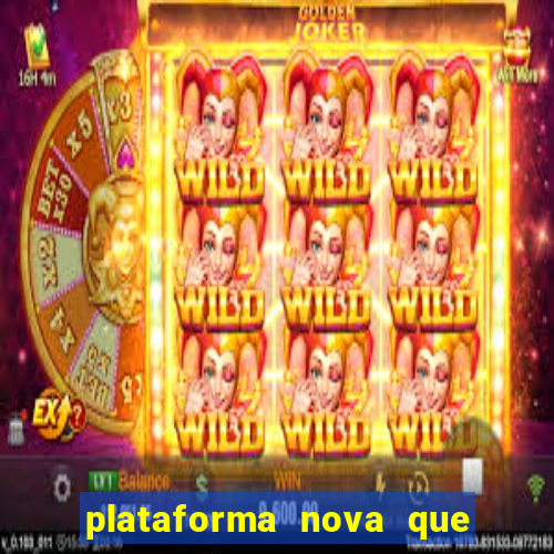 plataforma nova que t谩 pagando