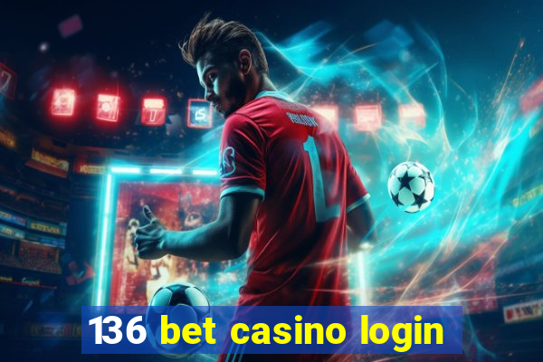 136 bet casino login