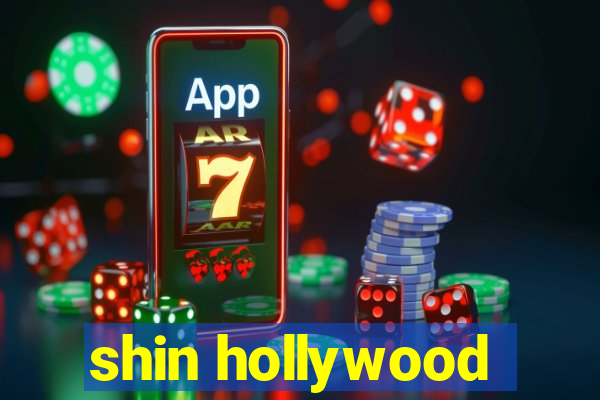 shin hollywood