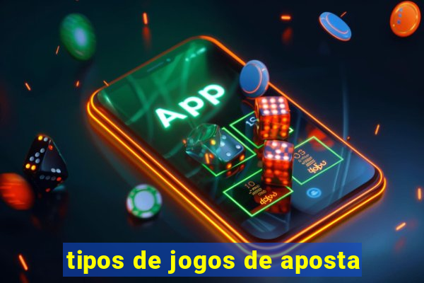 tipos de jogos de aposta