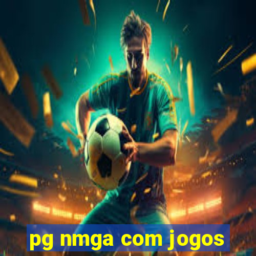 pg nmga com jogos