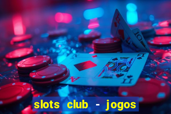 slots club - jogos de cassino