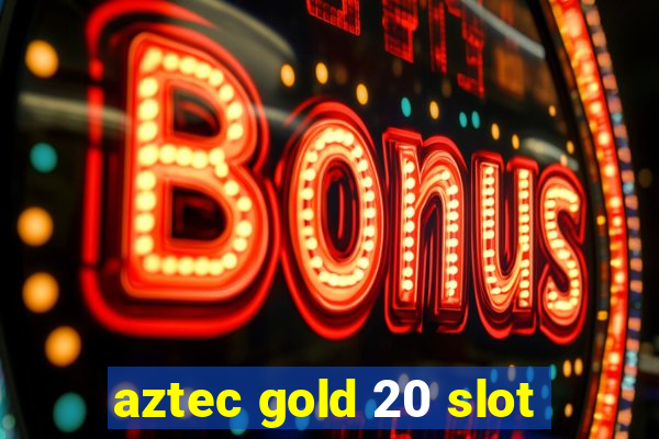 aztec gold 20 slot