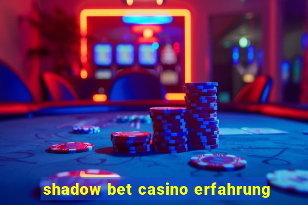 shadow bet casino erfahrung