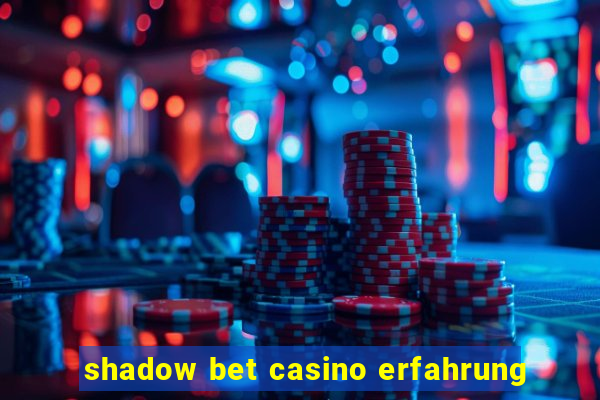 shadow bet casino erfahrung