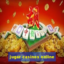 jugar casinos online