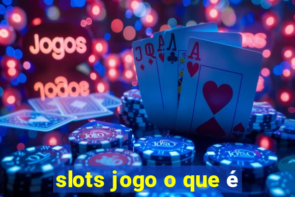 slots jogo o que é