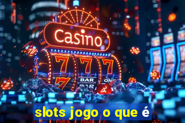 slots jogo o que é