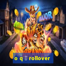 o q 茅 rollover