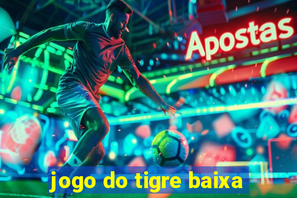 jogo do tigre baixa