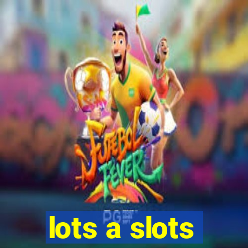 lots a slots