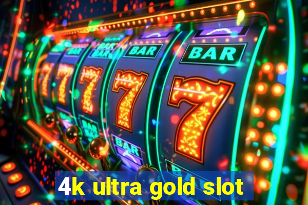 4k ultra gold slot