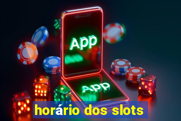 horário dos slots