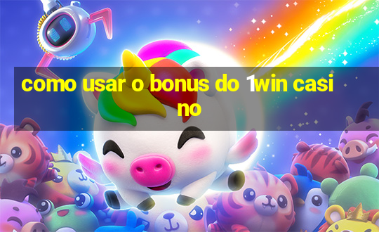 como usar o bonus do 1win casino