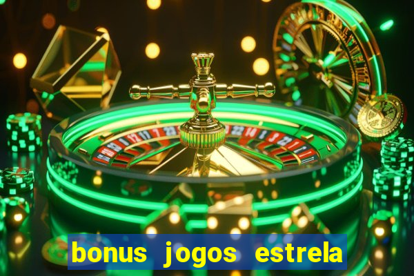 bonus jogos estrela bet como usar