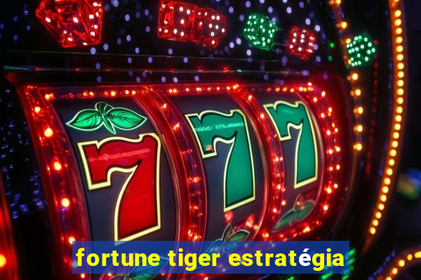 fortune tiger estratégia