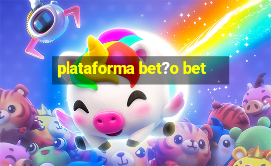 plataforma bet?o bet