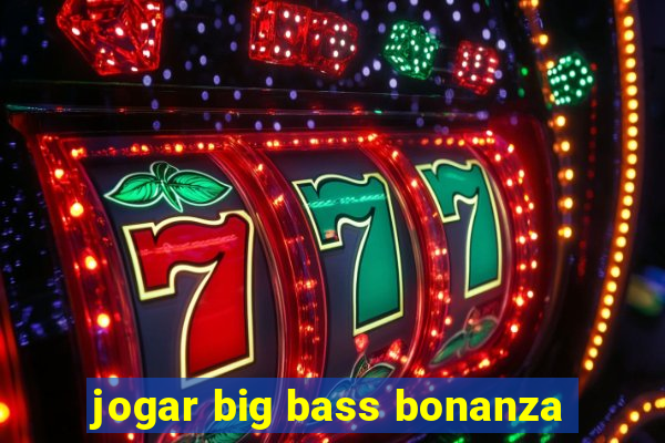 jogar big bass bonanza