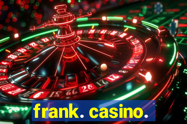 frank. casino.