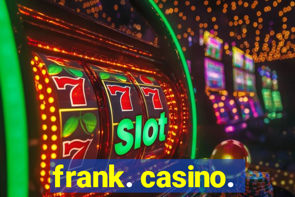 frank. casino.