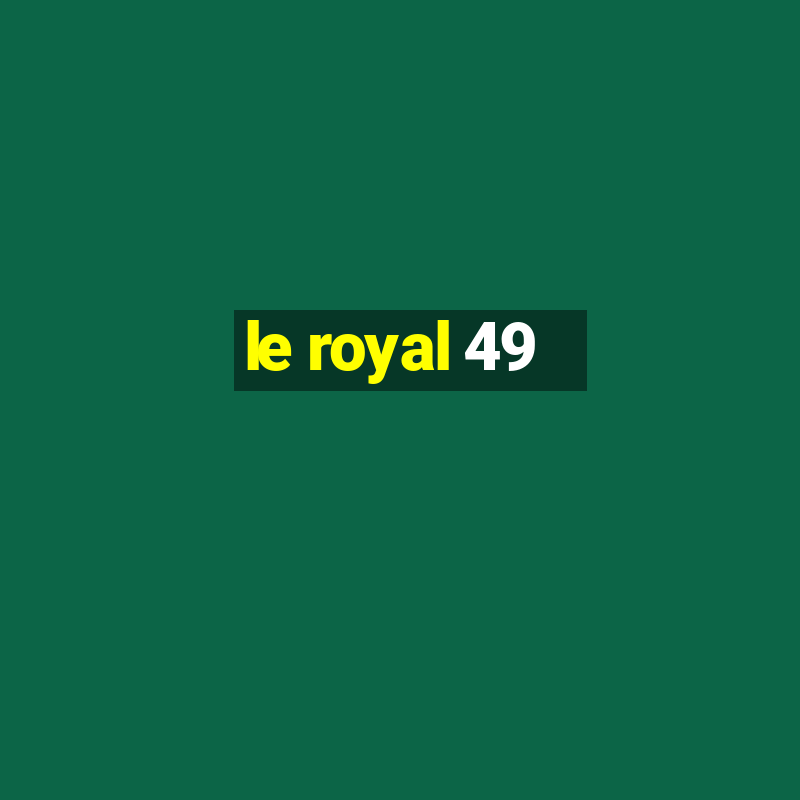 le royal 49