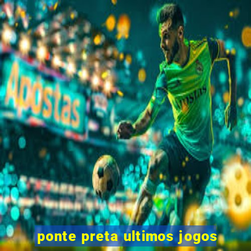 ponte preta ultimos jogos