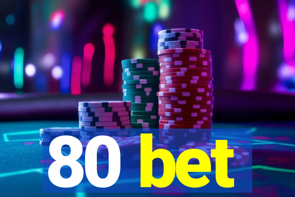 80 bet