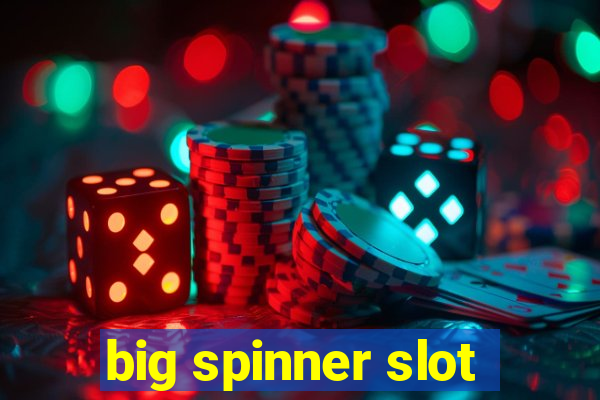 big spinner slot