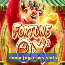 como jogar nos slots